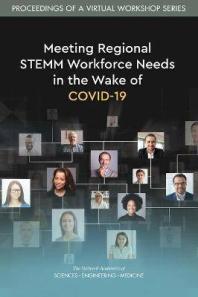 Meeting Regional Stemm Workforce Needs In The Wake Of Covid19 Proceedings Of A Virtual Workshop Series 1st Edition And Medicine Engineering National Academies Of Sciences Policy And Global Affairs Board On Higher Education And Workforce Joe Alper Lida Beninson