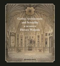 Gothic Architecture And Sexuality In The Circle Of Horace Walpole 1st Edition Matthew M Reeve