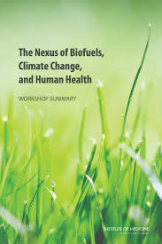 The Nexus Of Biofuels Climate Change And Human Health Workshop Summary 1st Edition Institute Of Medicine Board On Population Health And Public Health Practice And Medicine Research Roundtable On Environmental Health Sciences Robert Pool
