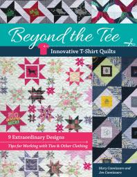 Beyond The Tee Innovative Tshirt Quilts 9 Extraordinary Designs Mary Cannizzaro Jen Cannizzaro