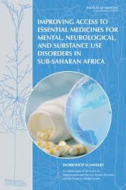 Improving Access To Essential Medicines For Mental Neurological And Substance Use Disorders In Subsaharan Africa Workshop Summary 1st Edition Institute Of Medicine Board On Global Health Board On Health Sciences Policy Forum On Neuroscience And Nervous System Disorders Bruce M Altevogt Theresa M Wizemann Sheena M Posey Norris Diane E Pankevich