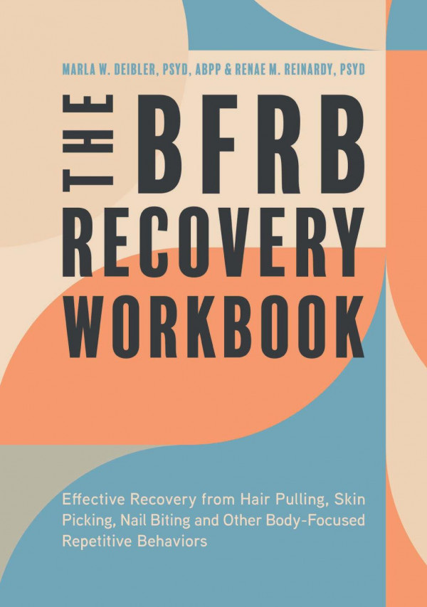 The Bfrb Recovery Workbook Effective Recovery From Hair Pulling Skin Picking Nail Biting And Other Bodyfocused Repetitive Behaviors Marla Deibler