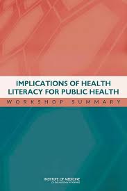 Implications Of Health Literacy For Public Health Workshop Summary 1st Edition Institute Of Medicine Board On Population Health And Public Health Practice Roundtable On Health Literacy Lyla M Hernandez Maria Hewitt