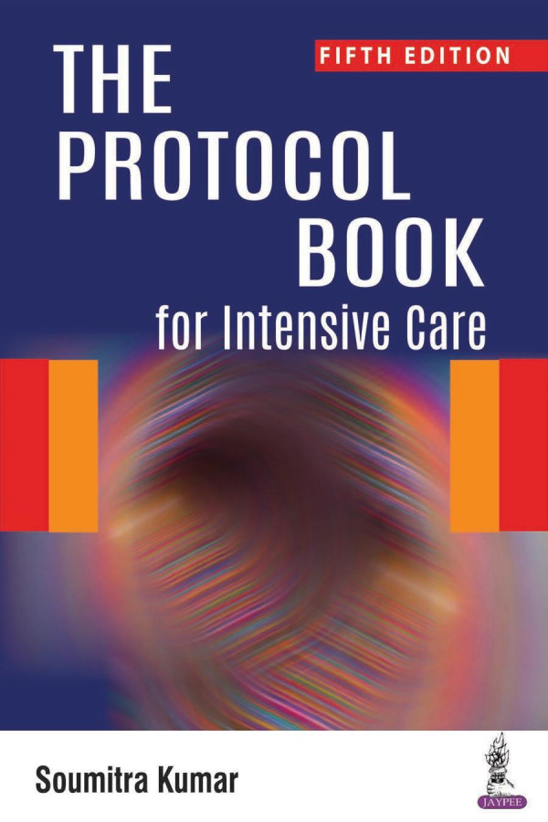 The Protocol Book For Intensive Care 5th Edition Kumar Soumitra