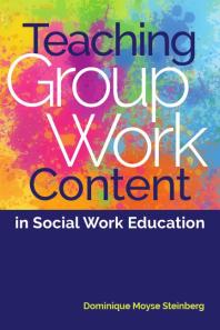 Teaching Group Work Content In Social Work Education 1st Edition Dominique Moyse Steinberg