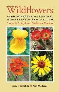Wildflowers Of The Northern And Central Mountains Of New Mexico Sangre De Cristo Jemez Sandia And Manzano 1st Edition Larry J Littlefield Pearl M Burns