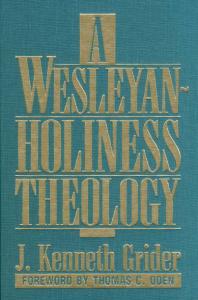 Wesleyanholiness Theology 1st Edition Kenneth J Grider