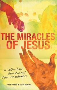 Miracles Of Jesus A 30day Devotional For Students 1st Edition Tony Myles Seth Mccoy