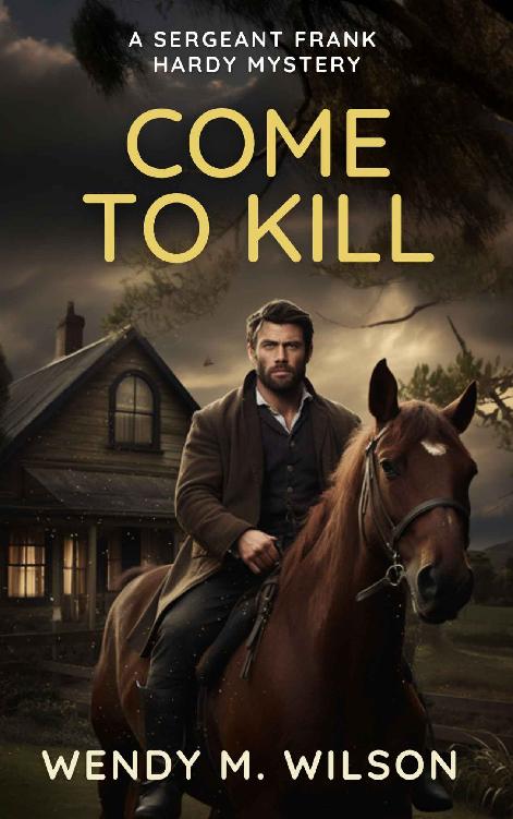Come To Kill A Historical Revenge Thriller The Sergeant Frank Hardy Mysteries Book 8 Wendy M Wilson