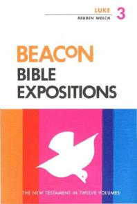 Beacon Bible Expositions Volume 3 Luke 1st Edition Reuben Welch