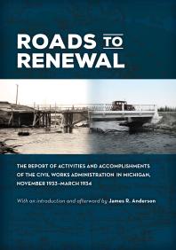 Roads To Renewal The Report Of Activities And Accomplishments Of The Civil Works Administration In Michigan November 1933march 1934 1st Edition James R Anderson