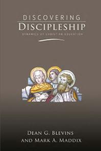 Discovering Discipleship Dynamics Of Christian Education 1st Edition Dean G Blevins Mark A Maddix