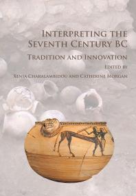 Interpreting The Seventh Century Bc Tradition And Innovation 1st Edition Xenia Charalambidou Catherine Morgan
