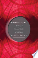 Modernitys Ear Listening To Race And Gender In World Music Roshanak Kheshti
