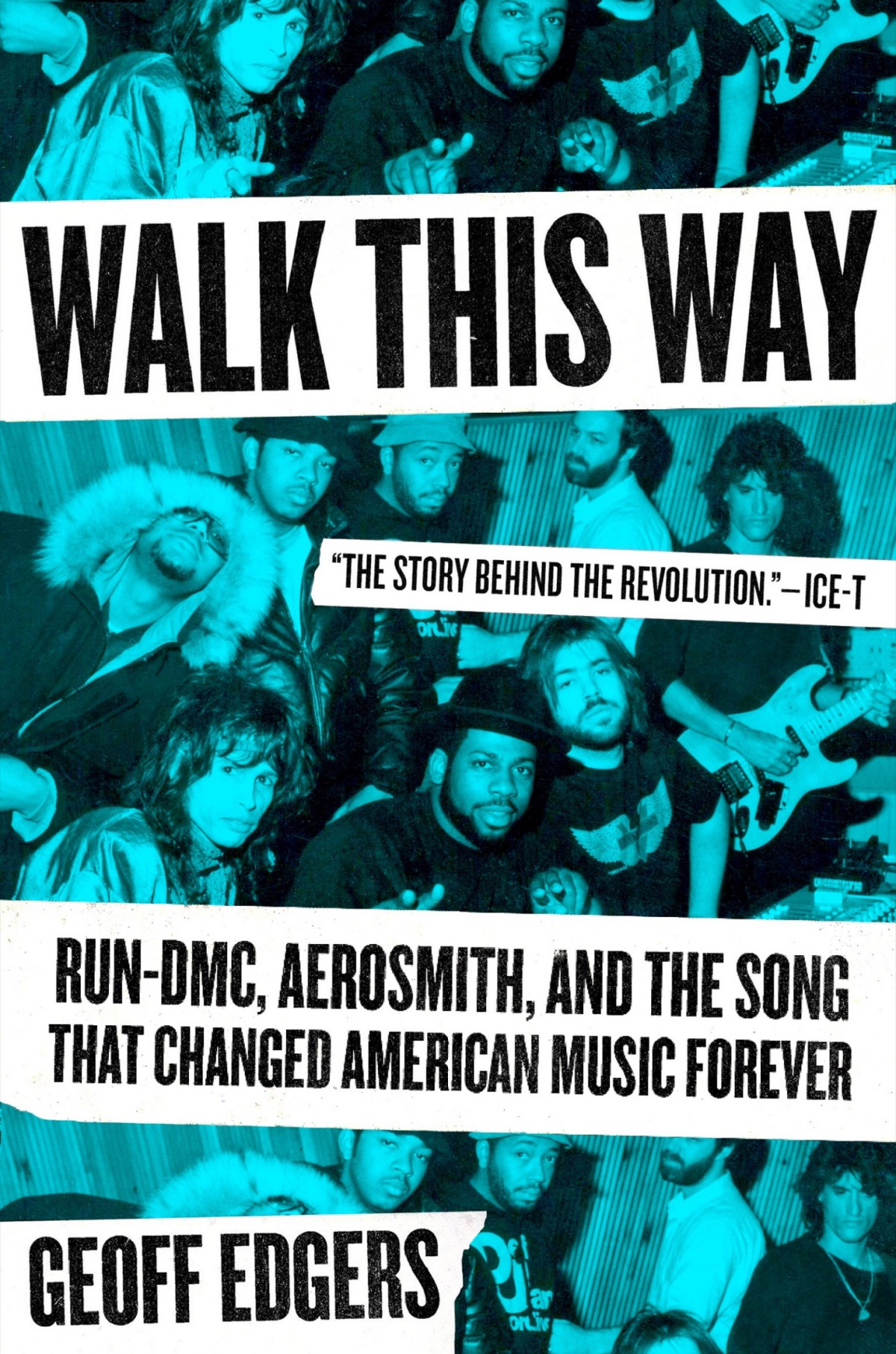 Walk This Way Rundmc Aerosmith And The Song That Changed American Music Forever Geoff Edgers