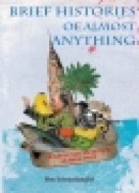 Brief Histories Of Almost Anything 50 Savvy Slices Of Our Global Past Chris Brazier