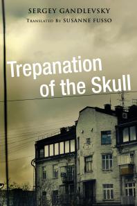 Trepanation Of The Skull Sergey Gandlevsky Susanne Fusso