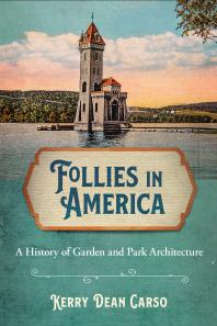 Follies In America A History Of Garden And Park Architecture 1st Edition Kerry Dean Carso
