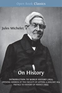 On History Introduction To World History 1831 Opening Address At The Faculty Of Letters 9 January 1834 Preface To History Of France 1869 1st Edition Jules Michelet Lionel Gossman Edward K Kaplan Flora Kimmich