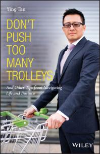 Dont Push Too Many Trolleys And Other Tips From Navigating Life And Business Ying Tan