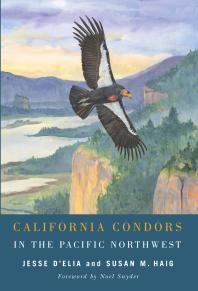 California Condors In The Pacific Northwest Jesse Delia Susan M Haig Noel Fr Snyder Noel Snyder