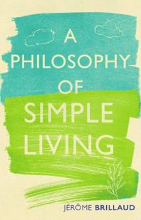 A Philosophy Of Simple Living 1st Edition Jrme Brillaud
