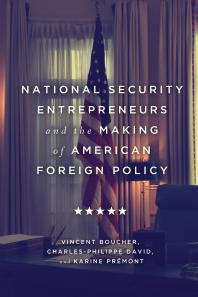 National Security Entrepreneurs And The Making Of American Foreign Policy 1st Edition Vincent Boucher Charlesphilippe David Karine Prmont