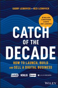 Catch Of The Decade How To Launch Build And Sell A Digital Business Gabby Leibovich Hezi Leibovich