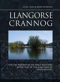 Llangorse Crannog The Excavation Of An Early Medieval Royal Site In The Kingdom Of Brycheiniog 1st Edition Alan Lane Mark Redknap