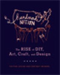 Handmade Nation The Rise Of Diy Art Craft And Design 1st Edition Faythe Levine Cortney Heimerl