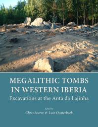 Megalithic Tombs In Western Iberia Excavations At The Anta Da Lajinha 1st Edition Chris Scarre Luiz Oosterbeek