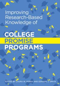 Improving Researchbased Knowledge Of College Promise Programs 1st Edition Laura W Perna Edward J Smith