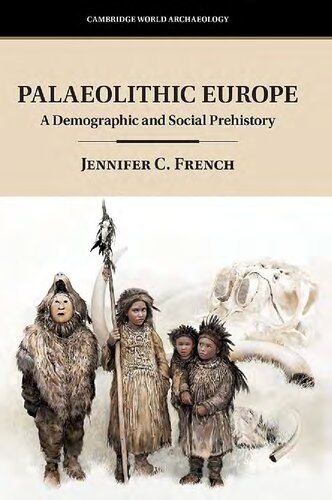 Palaeolithic Europe A Demographic And Social Prehistory Jennifer C French