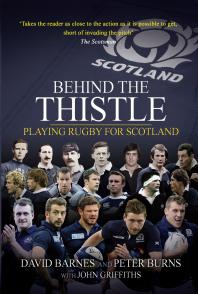 Behind The Thistle Playing Rugby For Scotland David Barnes Peter Burns John Griffiths