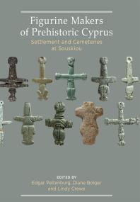 Figurine Makers Of Prehistoric Cyprus Settlement And Cemeteries At Souskiou 1st Edition Edgar Peltenburg Diane Bolger Lindy Crewe