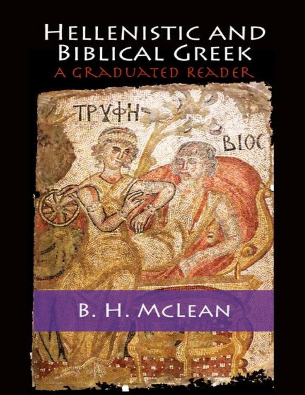 Hellenistic And Biblical Greek A Graduated Reader Mclean B H