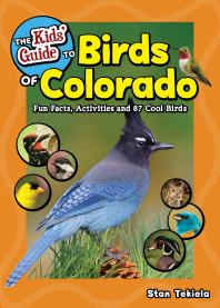 The Kids Guide To Birds Of Colorado Fun Facts Activities And 87 Cool Birds Stan Tekiela
