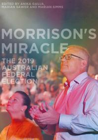 Morrisons Miracle The 2019 Australian Federal Election 1st Edition Anika Gauja Marian Sawer Marian Simms
