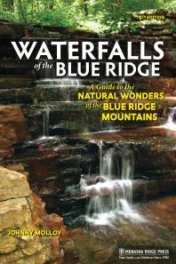 Waterfalls Of The Blue Ridge A Guide To The Natural Wonders Of The Blue Ridge 5th Edition Johnny Molloy