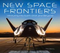 New Space Frontiers Venturing Into Earth Orbit And Beyond Piers Bizony
