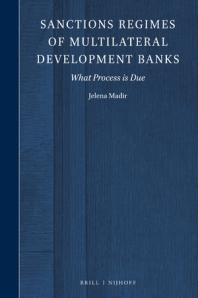 Sanctions Regimes Of Multilateral Development Banks What Process Is Due 1st Edition Jelena Madir