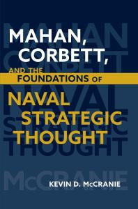 Mahan Corbett And The Foundations Of Naval Strategic Thought Kevin D Mccranie