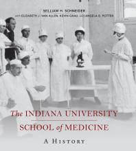 The Indiana University School Of Medicine A History William H Schneider Elizabeth J Van Allen Kevin Grau Angela Bowen Potter