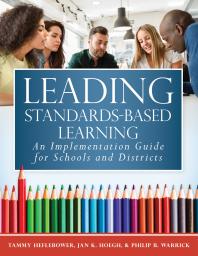 Leading Standardsbased Learning An Implementation Guide For Schools And Districts A Comprehensive Fivestep Marzano Resources Curriculum Implementation 1st Edition Tammy Heflebower Jan K Hoegh Philip B Warrick