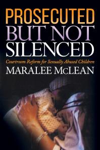 Prosecuted But Not Silenced Courtroom Reform For Sexually Abused Children Maralee Mclean
