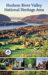 Hudson River Valley National Heritage Area Heritage Site Guidebook 1st Edition Maurice D Hinchey Maurice D Hinchey Maurice D Hinchey
