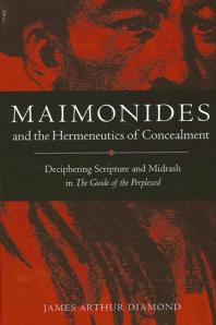 Maimonides And The Hermeneutics Of Concealment Deciphering Scripture And Midrash In The Guide Of The Perplexed 1st Edition James Arthur Diamond