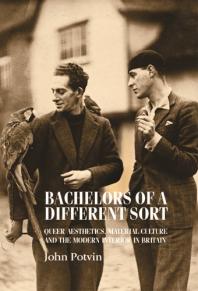 Bachelors Of A Different Sort Queer Aesthetics Material Culture And The Modern Interior In Britain 1st Edition John Potvin