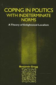 Coping In Politics With Indeterminate Norms A Theory Of Enlightened Localism 1st Edition Benjamin Gregg