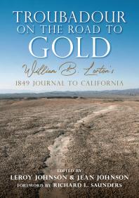 Troubadour On The Road To Gold William B Lortons 1849 Journal To California 1st Edition Leroy Johnson Jean Johnson Richard L Saunders